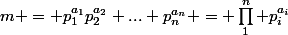 m = p_1^{a_1}p_2^{a_2} ... p_n^{a_n} = \prod_1^n p_i^{a_i}
