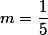 m=\dfrac{1}{5}