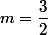 m=\dfrac{3}{2}