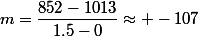 m=\dfrac{852-1013}{1.5-0}\approx -107