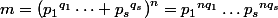 m=\left({p_1}^{q_1}\dots {p_s}^{q_s}\right)^n={p_1}^{nq_1}\dots{p_s}^{nq_s}