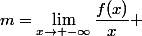 m=\lim\limits_{x\to -\infty}\dfrac{f(x)}{x} 