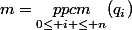 m=\underset{0\leq i \leq n}{ppcm}(q_i)