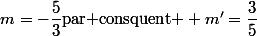 m=-\dfrac{5}{3}\text{par consquent } m'=\dfrac{3}{5}