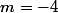 m=-4