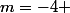 m=-4 