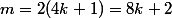 m=2(4k+1)=8k+2