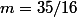 m=35/16