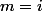 m=i