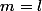 m=l