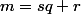 m=sq+r