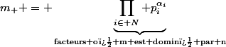 m_+ = \underbrace{\prod_{i\in N} p_i^{\alpha_i}}_{\textrm{facteurs o� m est domin� par n}}