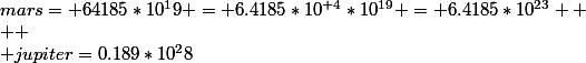 mars= 64185*10^19 = 6.4185*10^{+4}*10^{19} = 6.4185*10^{23}  \\  \\ jupiter=0.189*10^28&nbsp;&nbsp;= 1.89*10^{-1}*10^28 = 1.89*10^{27} ---> OK! \\  \\ uranus:868.31*10^23 = 8.6831*10^{+2}*10^{23} = 8.6831*10^{25}  \\  \\ venus: 0.0487*10^26 = 4.87*10^{-2}*10^{26} = 4.87*10^{24}