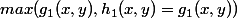 max(g_1(x,y),h_1(x,y)=g_1(x,y))