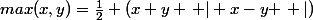 max(x,y)=\frac{1}{2} (x+y+\left | x-y \right |)