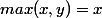 max(x,y)=x