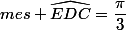 mes \widehat{EDC}=\dfrac{\pi}{3}