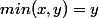 min(x,y)=y