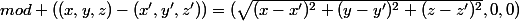 mod ((x,y,z)-(x',y',z'))=(\sqrt{(x-x')^2+(y-y')^2+(z-z')^2},0,0)