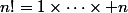 n!=1\times\cdots\times n