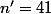 n'=41