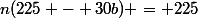 n(225 - 30b) = 225