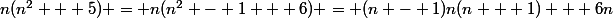 n(n^2 + 5) = n(n^2 - 1 + 6) = (n - 1)n(n + 1) + 6n