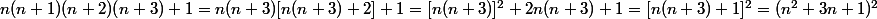 n(n+1)(n+2)(n+3)+1=n(n+3)[n(n+3)+2]+1=[n(n+3)]^2+2n(n+3)+1=[n(n+3)+1]^2=(n^2+3n+1)^2