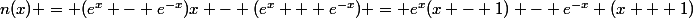 n(x) = (e^x - e^{-x})x - (e^x + e^{-x}) = e^x(x - 1) - e^{-x} (x + 1)
