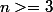 n>=3