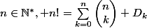 n\in\mathbb{N}^*, n!=\underset{k=0}{\overset{n}{\sum}}\begin{pmatrix}n\\k\end{pmatrix} D_k