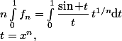 t=x^n,\;n\int_0^1f_n=\int_0^1\dfrac{\sin t}t\,t^{1/n}\mathrm{d}t