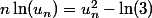 n\ln(u_n)=u_n^2-\ln(3)