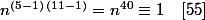 n^{(5-1)\,(11-1)}=n^{40}\equiv1\quad[55]