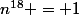 n^{18} = 1