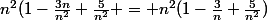 n^{2}(1-\frac{3n}{n^{2}}+\frac{5}{n^{2}} = n^{2}(1-\frac{3}{n}+\frac{5}{n^{2}})