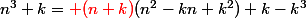 n^{3}+k={\red (n+k)}(n^{2}-kn+k^{2})+k-k^{3}