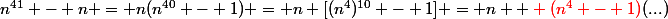 n^{41} - n = n(n^{40} - 1) = n [(n^4)^{10} - 1] = n { \red (n^4 - 1)}(...)