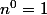 n^0=1