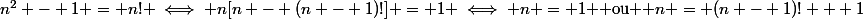 n^2 - 1 = n! \iff n[n - (n - 1)!] = 1 \iff n = 1 $ ou $ n = (n - 1)! + 1