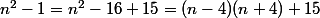 n^2-1=n^2-16+15=(n-4)(n+4)+15