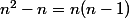 n^2-n=n(n-1)