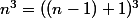 n^3=((n-1)+1)^3