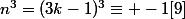 n^3=(3k-1)^3\equiv -1[9]