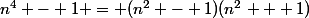 n^4 - 1 = (n^2 - 1)(n^2 + 1)