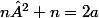 n²+n=2a