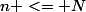 n <= N