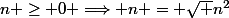 n \ge 0 \Longrightarrow n = \sqrt {n^2}