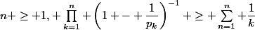 n \geq 1, \prod_{k=1}^{n} \left(1 - \dfrac{1}{p_k}\right)^{-1} \geq \sum_{n=1}^{n} \dfrac{1}{k}