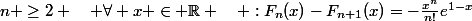 n \geq2 \quad \forall x \in \R \quad :F_n(x)-F_{n+1}(x)=-\frac{x^n}{n!}e^{1-x}